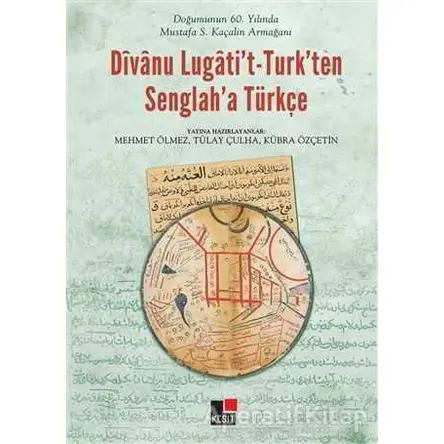 Divanu Lugatit-Turkten Senglaha Türkçe - Mehmet Ölmez - Kesit Yayınları