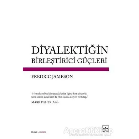 Diyalektiğin Birleştirici Güçleri - Fredric Jameson - İthaki Yayınları