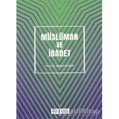 Müslüman ve İbadet - Ahmet Yaman - Diyanet İşleri Başkanlığı