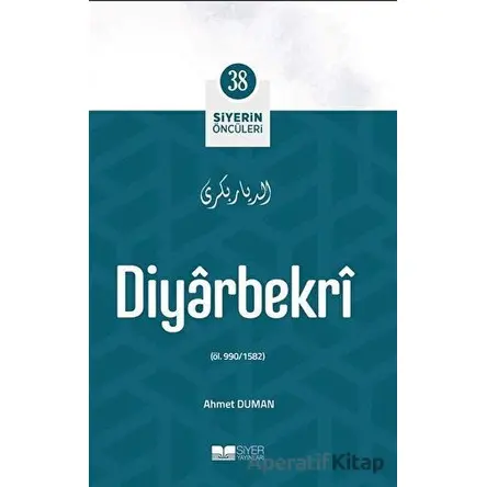 Diyarbekri - Siyerin Öncüleri 38 - Ahmet Duman - Siyer Yayınları