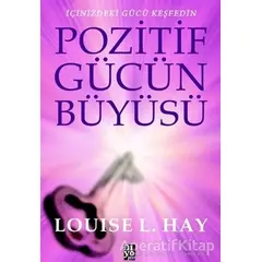 Pozitif Gücün Büyüsü - Louise L. Hay - Diyojen Yayıncılık