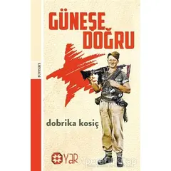 Güneşe Doğru - Dobrika Kosiç - Yar Yayınları