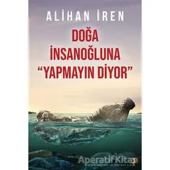 Doğa İnsanoğluna Yapmayın Diyor - Alihan İren - Cinius Yayınları