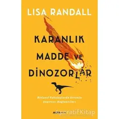 Karanlık Madde ve Dinozorlar - Lisa Randall - Alfa Yayınları