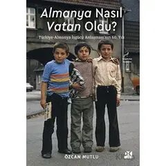 Almanya Nasıl Vatan Oldu? - Özcan Mutlu - Doğan Kitap