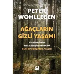 Ağaçların Gizli Yaşamı - Ne Hissederler, Nasıl İletişim Kurarlar - Gizli Bir Dünyadan Keşifler