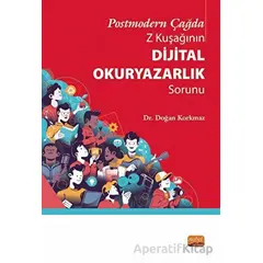 Postmodern Çağda Z Kuşağının Dijital Okuryazarlık Sorunu - Doğan Korkmaz - Nobel Bilimsel Eserler