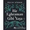 Bir Kahraman Gibi Yaşa - Özcan Yüksek - Doğan Novus