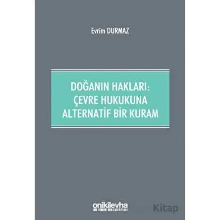 Doğanın Hakları: Çevre Hukukuna Alternatif Bir Kuram - Evrim Durmaz - On İki Levha Yayınları