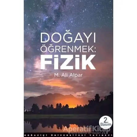 Doğayı Öğrenmek : Fizik - M. Ali Alpar - Boğaziçi Üniversitesi Yayınevi