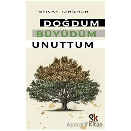 Doğdum Büyüdüm Unuttum - Bircan Tanişman - Panu Kitap