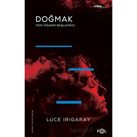 Doğmak -Yeni İnsanın Başlangıcı - Luce Irigaray - Fol Kitap