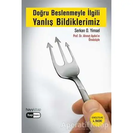 Doğru Beslenmeyle İlgili Yanlış Bildiklerimiz - Serkan O. Yimsel - Hayykitap