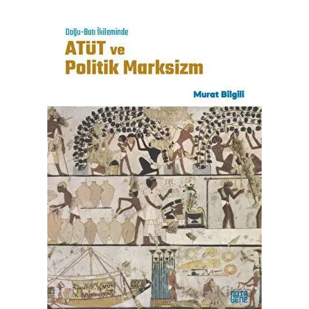 Doğu-Batı İkileminde ATÜT ve Politik Marksizm - Murat Bilgili - Nota Bene Yayınları