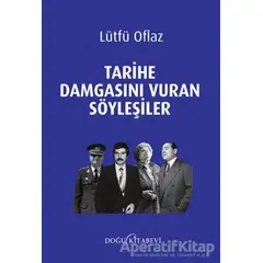 Tarihe Damgasını Vuran Söyleşiler - Lütfü Oflaz - Doğu Kitabevi