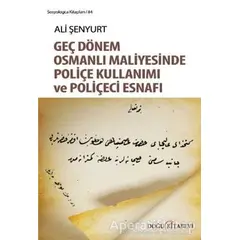 Geç Dönem Osmanlı Maliyesinde Poliçe Kullanımı ve Poliçeci Esnafı - Ali Şenyurt - Doğu Kitabevi
