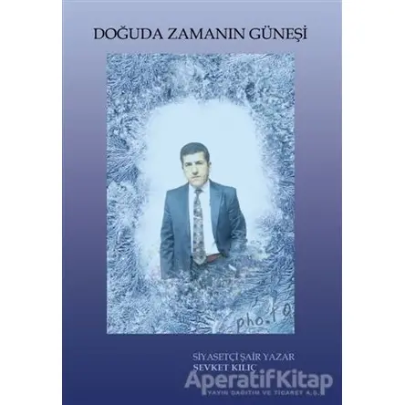 Doğuda Zamanın Güneşi - Şevket Kılıç - Kutlu Yayınevi