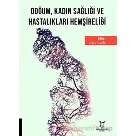 Doğum Kadın Sağlığı ve Hastalıkları Hemşireliği - Evşen Nazik - Akademisyen Kitabevi