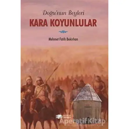 Doğunun Beyleri Kara Koyunlular - Mehmet Fatih Bekirhan - Berikan Yayınevi