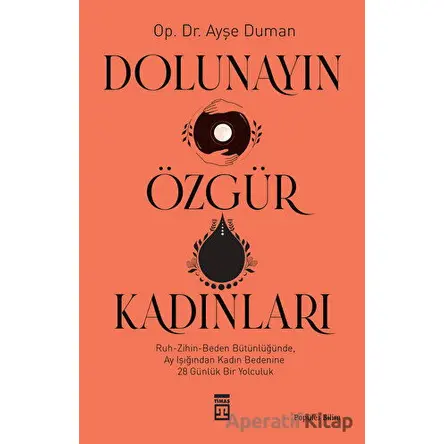 Dolunayın Özgür Kadınları - Ayşe Duman - Timaş Yayınları