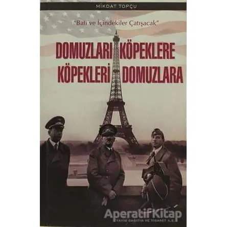 Domuzları Köpeklere Köpekleri Domuzlara - Mikdat Topçu - Kutup Yıldızı Yayınları