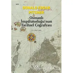 Osmanlı İmparatorluğu’nun Tarihsel Coğrafyası - Donald Edgar Pitcher - Yapı Kredi Yayınları