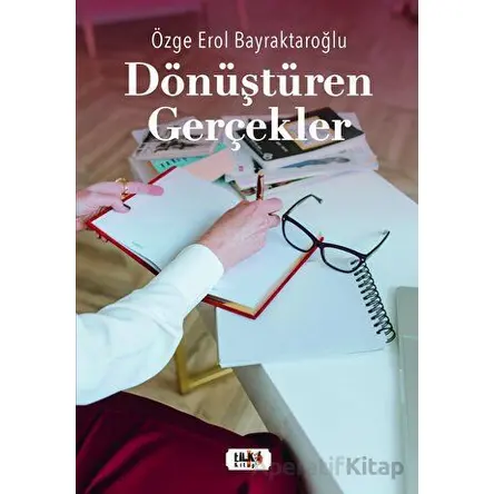 Dönüştüren Gerçekler - Özge Erol Bayraktaroğlu - Tilki Kitap