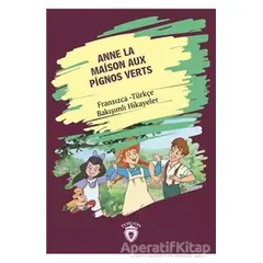 Anne La Maison Aux Pignos Verts (Yeşilin Kızı Anne) Fransızca Türkçe Bakışımlı Hikayeler