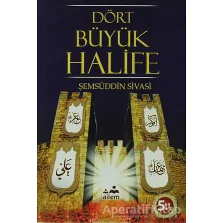 Dört Büyük Halife - Şemseddin Sivasi - Ailem Yayınları