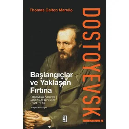 Dostoyevski: Başlangıçlar ve Yaklaşan Fırtına - Thomas Gaiton Marullo - Ketebe Yayınları