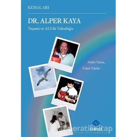 Dr. Alper Kaya Yaşamı ve ALS ile Yolculuğu - Kemal Arı - Sentez Yayınları