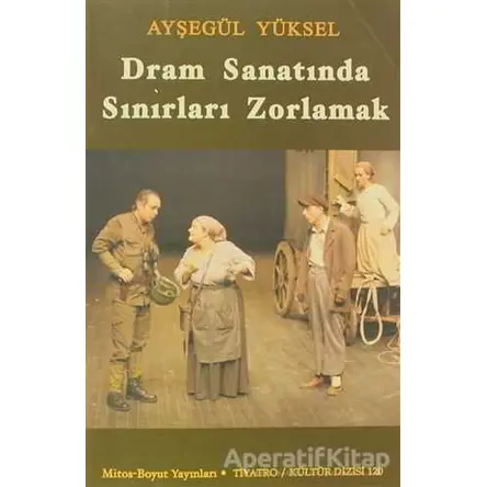 Dram Sanatında Sınırları Zorlamak - Ayşegül Yüksel - Mitos Boyut Yayınları