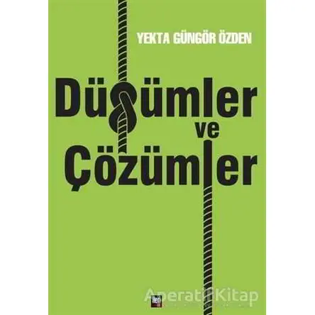 Düğümler ve Çözümler - Yekta Güngör Özden - İleri Yayınları