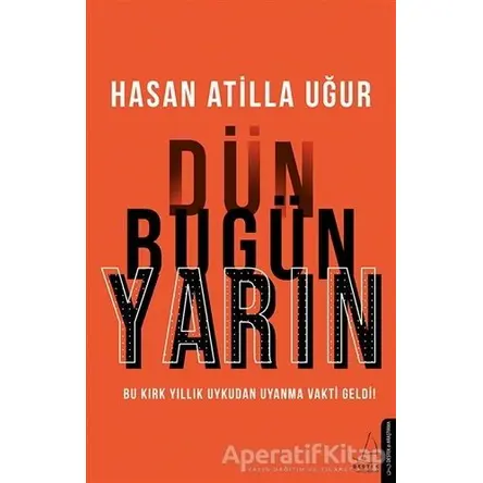 Dün Bugün Yarın - Hasan Atilla Uğur - Destek Yayınları