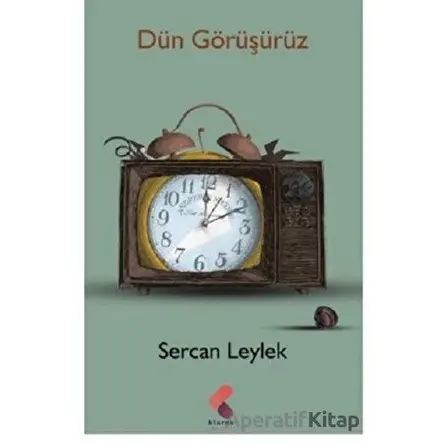 Dün Görüşürüz - Sercan Leylek - Klaros Yayınları