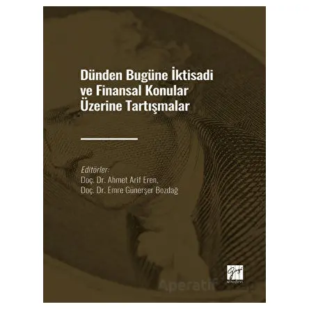 Dünden Bugüne İktisadi ve Finansal Konular Üzerine Tartışmalar - Kolektif - Gazi Kitabevi