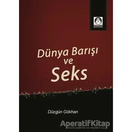 Dünya Barışı ve Seks - Düzgün Gökhan - Köstebek Kitap