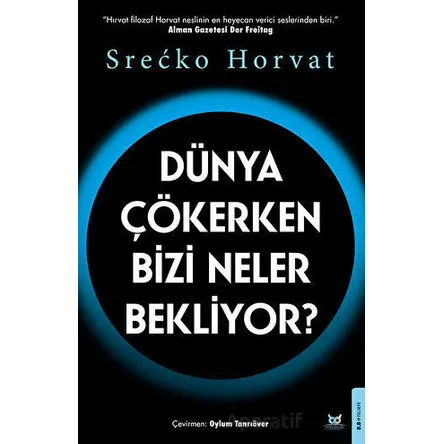 Dünya Çökerken Bizi Neler Bekliyor? - Srecko Horvat - Beyaz Baykuş Yayınları