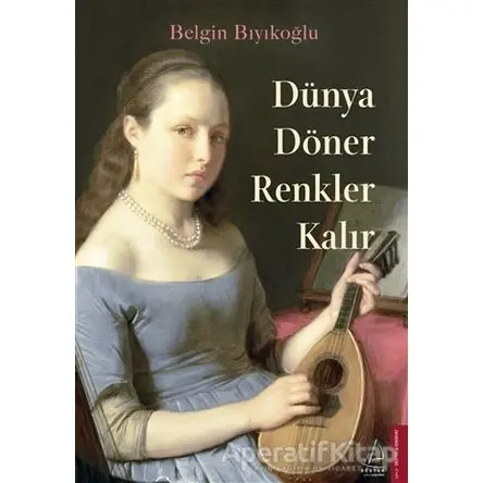 Dünya Döner Renkler Kalır - Belgin Bıyıkoğlu - Destek Yayınları