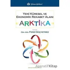 Yeni Küresel ve Ekonomik Rekabet Alanı: Arktika - Ferdi Güçyetmez - Türkmen Kitabevi