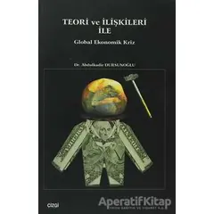 Teori ve İlişkileri ile Global Ekonomik Kriz - Abdulkadir Dursunoğlu - Çizgi Kitabevi Yayınları