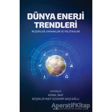 Dünya Enerji Trendleri - Büşra Zeynep Özdemir Daşçıoğlu - Seta Yayınları