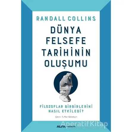 Dünya Felsefe Tarihinin Oluşumu - Randall Collins - Alfa Yayınları