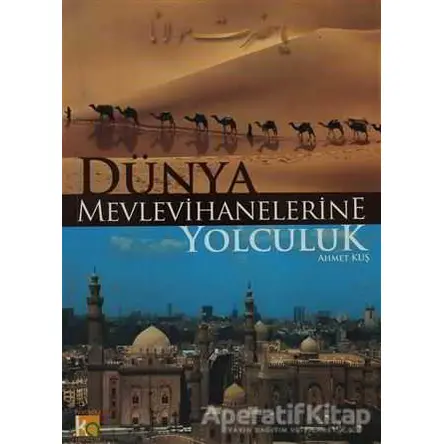 Dünya Mevlevihanelerine Yolculuk - Ahmet Kuş - Karatay Akademi