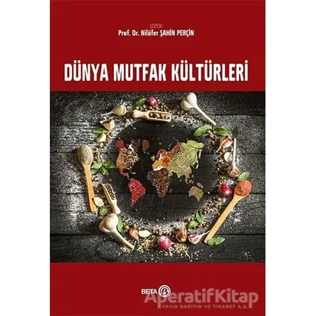 Dünya Mutfak Kültürleri - Nilüfer Şahin Perçin - Beta Yayınevi