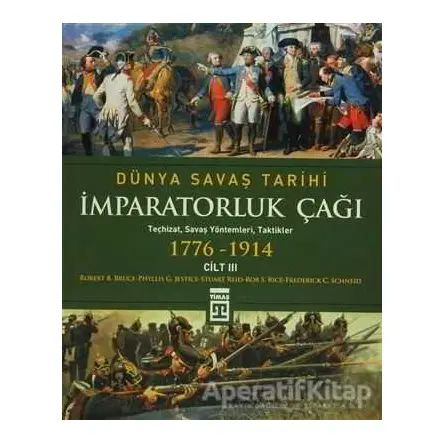 Dünya Savaş Tarihi Cilt 3 - İmparatorluk Çağı (1776-1914) - Phyllis Jestice - Timaş Yayınları