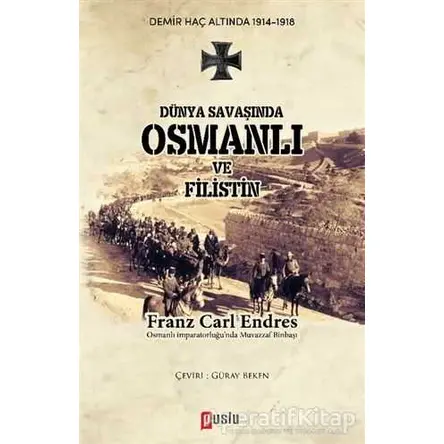 Dünya Savaşında Osmanlı ve Filistin - Franz Carl Endres - Puslu Yayıncılık