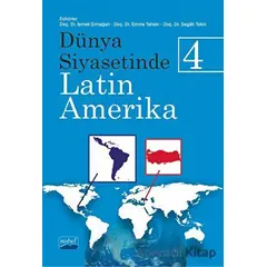 Dünya Siyasetinde Latin Amerika 4 - Segâh Tekin - Nobel Akademik Yayıncılık