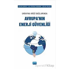 Ukrayna Krizi Bağlamında Avrupa’nın Enerji Güvenliği - Salih Gamsız - Nobel Akademik Yayıncılık