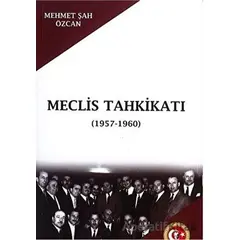 Meclis Tahkikatı (1957-1960) - Mehmet Şah Özcan - Atatürk Araştırma Merkezi